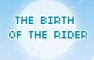 The Birth of the Rider