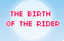 The Birth of the Rider