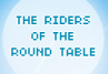 The Riders of the Round Table